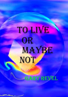 front cover of To Live Or Maybe Not-click to order now