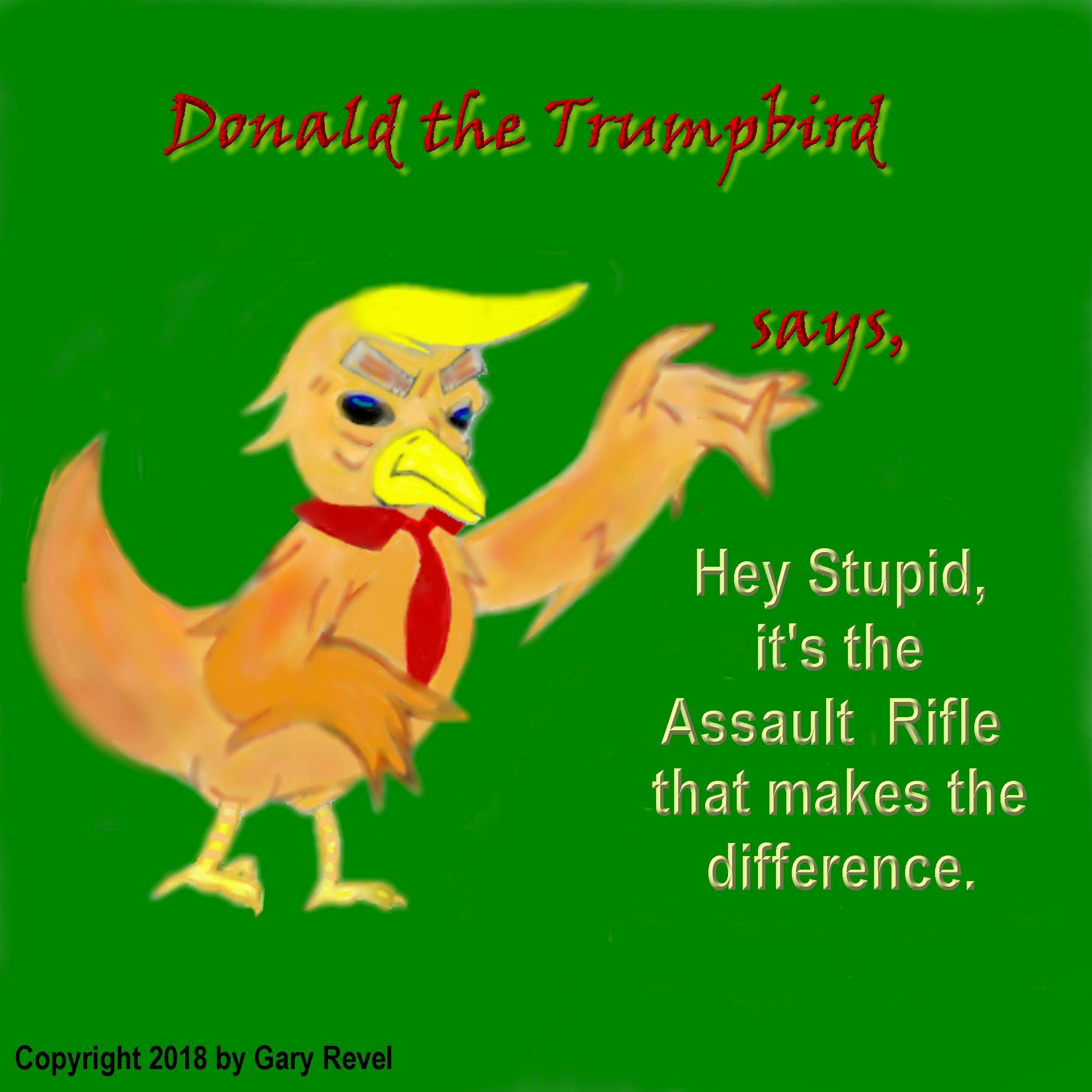 Donald the Trumpbird says it's the assault rifles