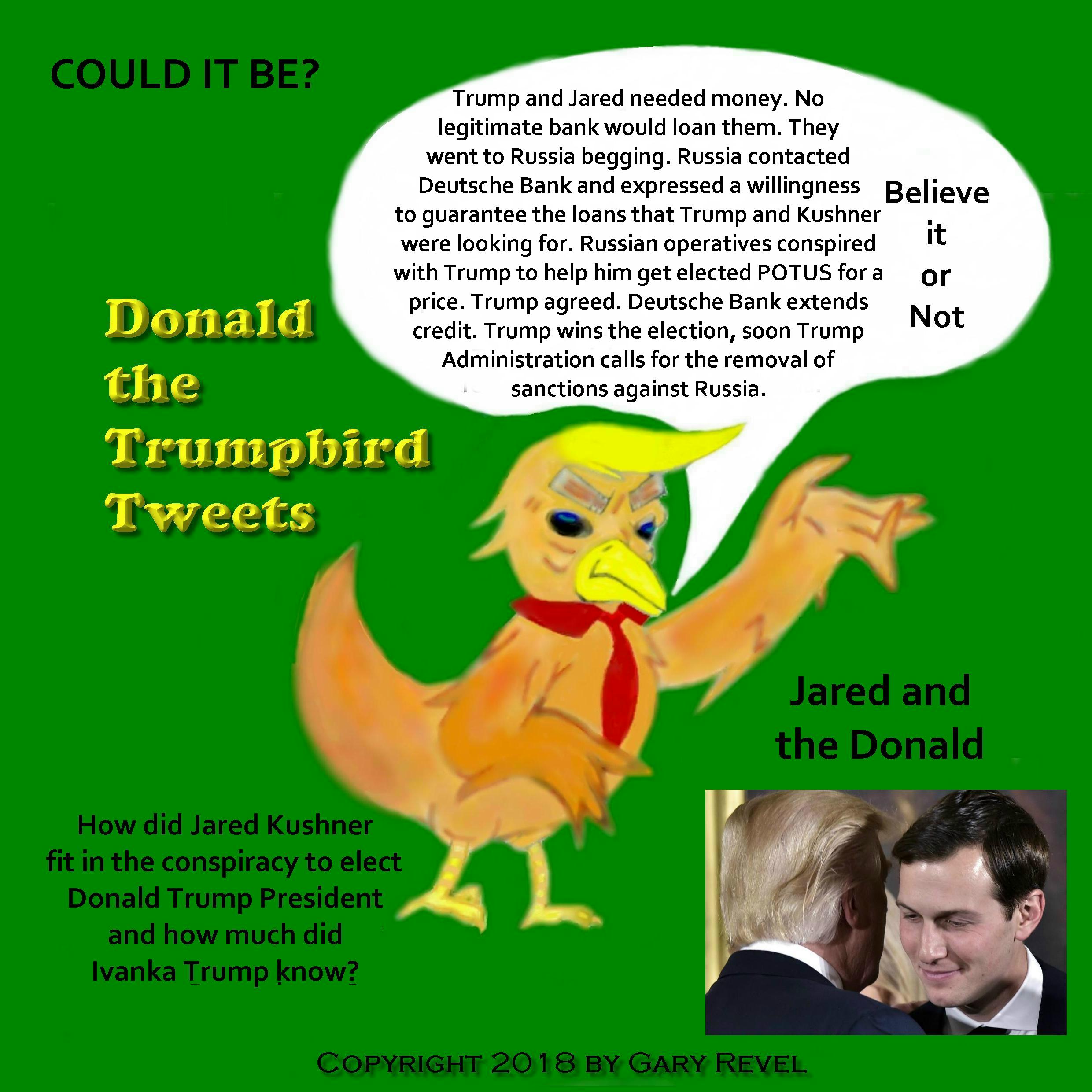 Donald the Trumpbird tweets Jared and Trump knows what?