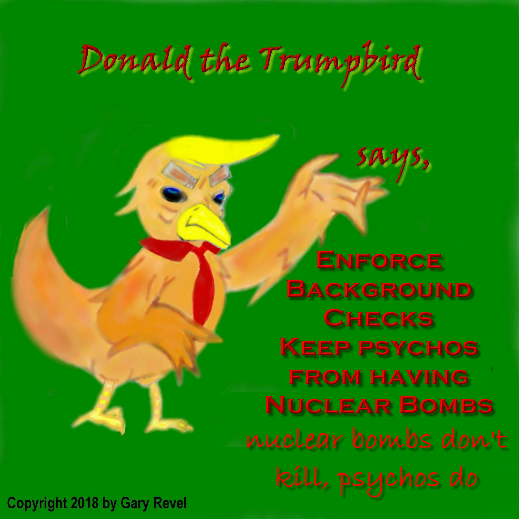 Donald the Trumpbird says No Nukes